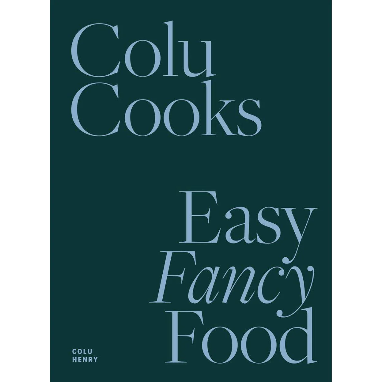 Colu Cooks: Easy Fancy Food - Image 7