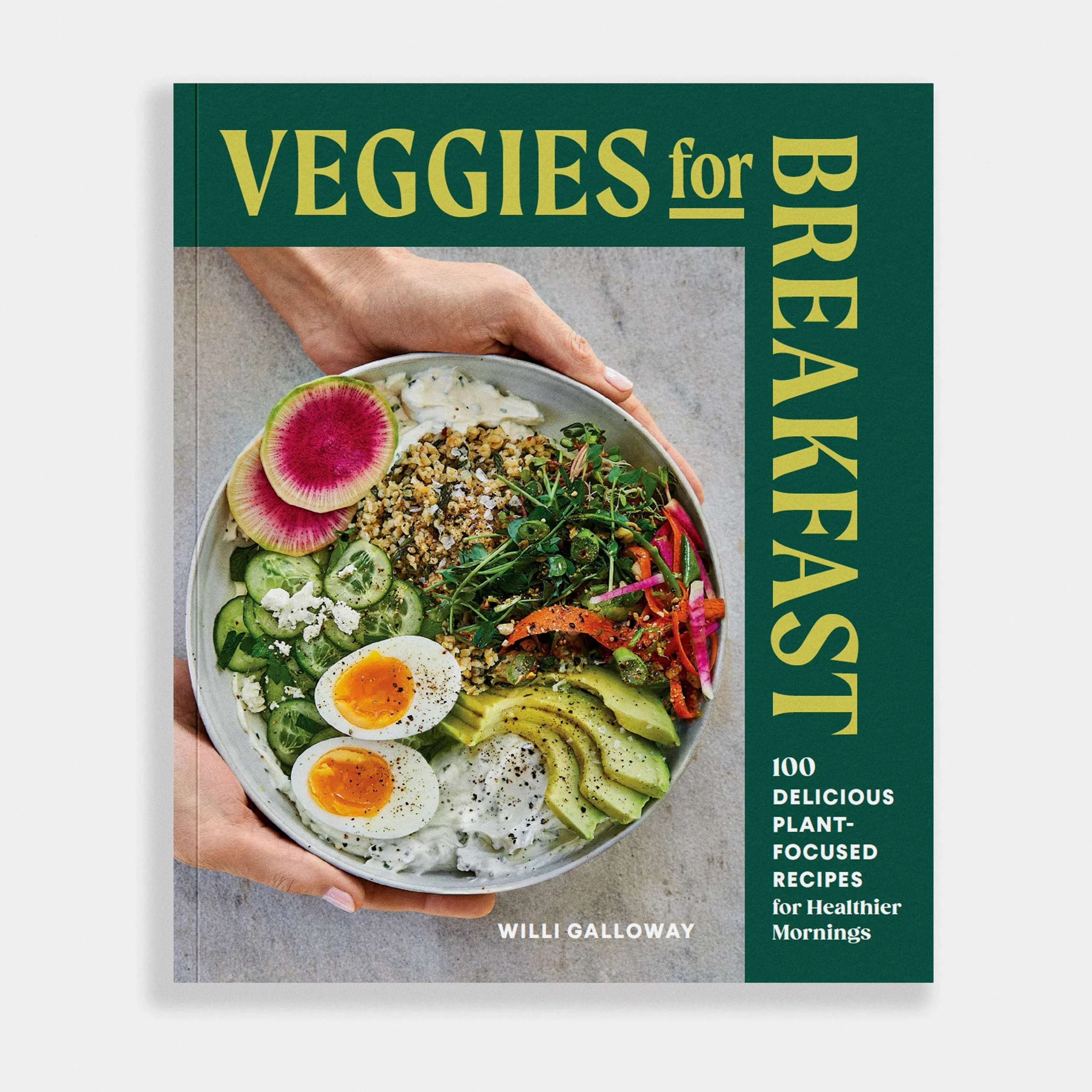 Veggies for Breakfast: 100 Delicious Plant Based Recipes