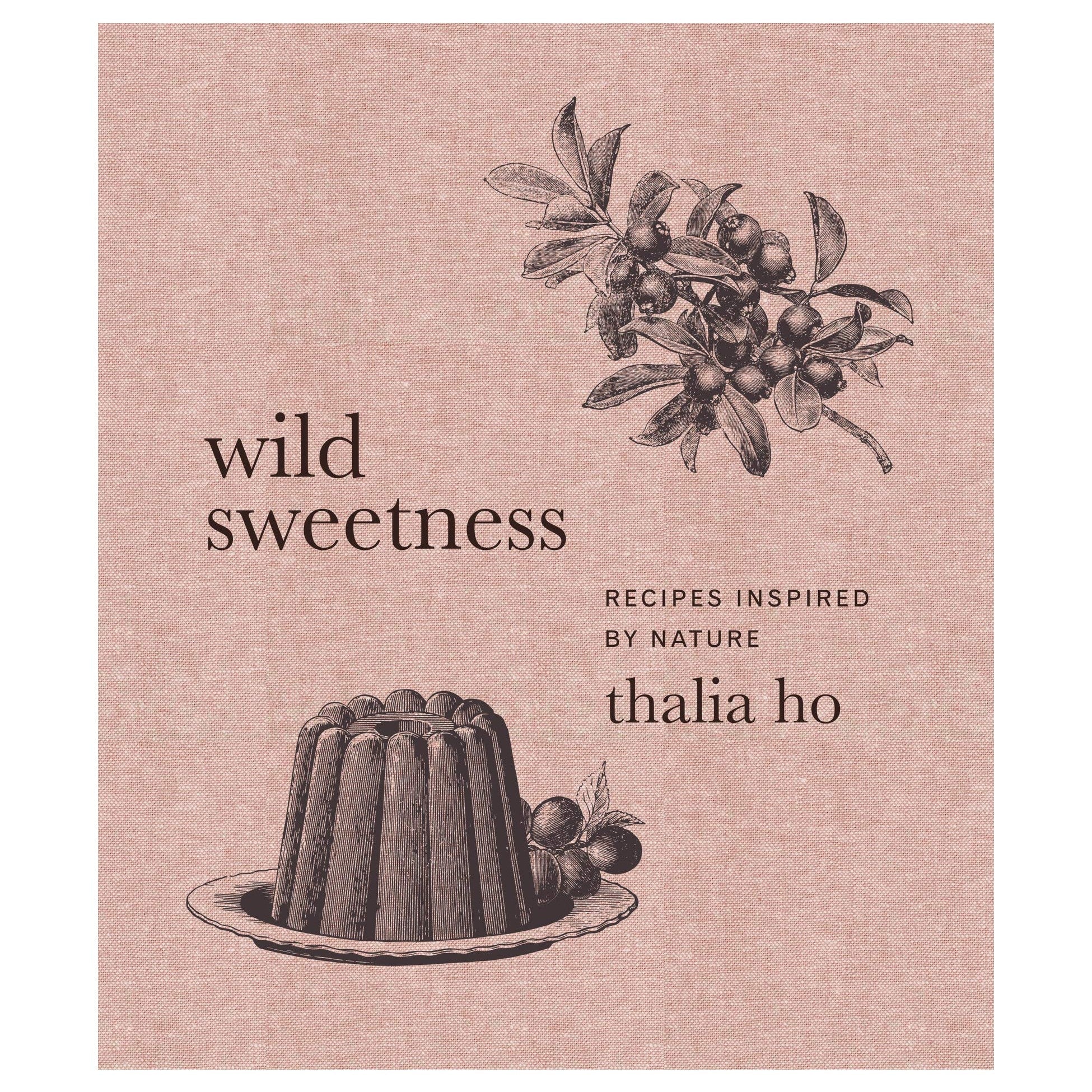 Wild Sweetness: Recipes Inspired by Nature